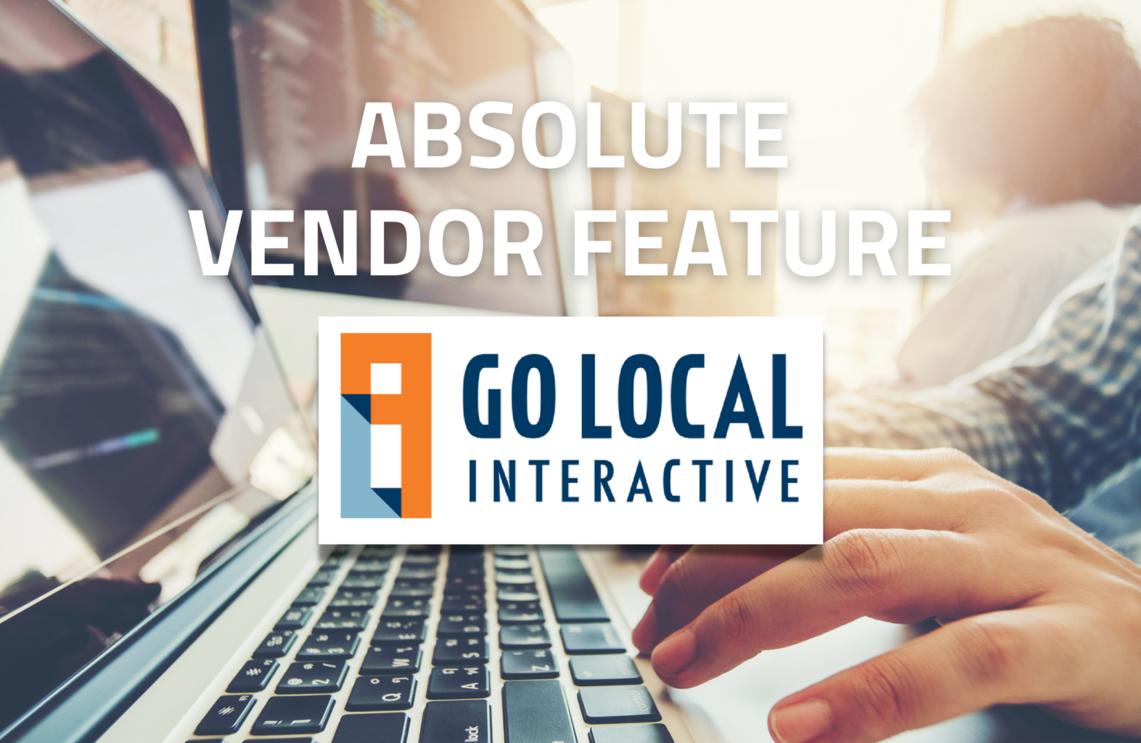 Absolute Vendor Feature photo with Go Local Interactive logo